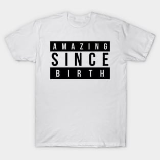 Amazing Since Birth T-Shirt